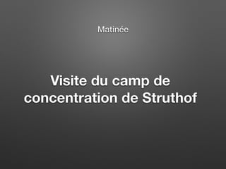 Visite du camp de
concentration de Struthof
Matinée
 