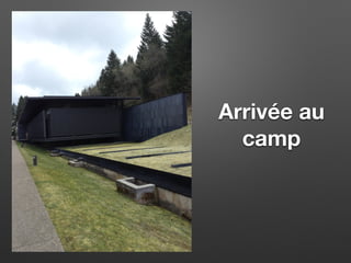 Arrivée au
camp
 