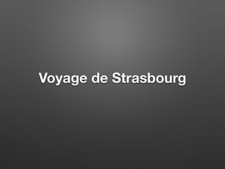 Voyage de Strasbourg
 