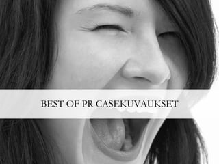 BEST OF PR CASEKUVAUKSET 