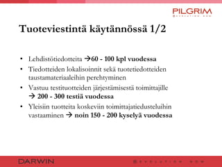 Tuoteviestintä käytännössä 1/2 Lehdistötiedotteita   60 - 100 kpl vuodessa Tiedotteiden lokalisoinnit sekä tuotetiedotteiden taustamateriaaleihin perehtyminen Vastuu testituotteiden järjestämisestä toimittajille     200 - 300 testiä vuodessa  Yleisiin tuotteita koskeviin toimittajatiedusteluihin vastaaminen     noin 150 - 200 kyselyä vuodessa 