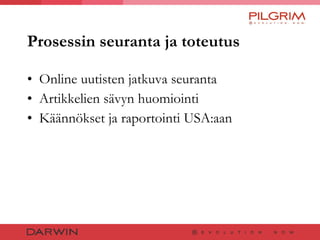 Prosessin seuranta ja toteutus Online uutisten jatkuva seuranta Artikkelien sävyn huomiointi  Käännökset ja raportointi USA:aan 