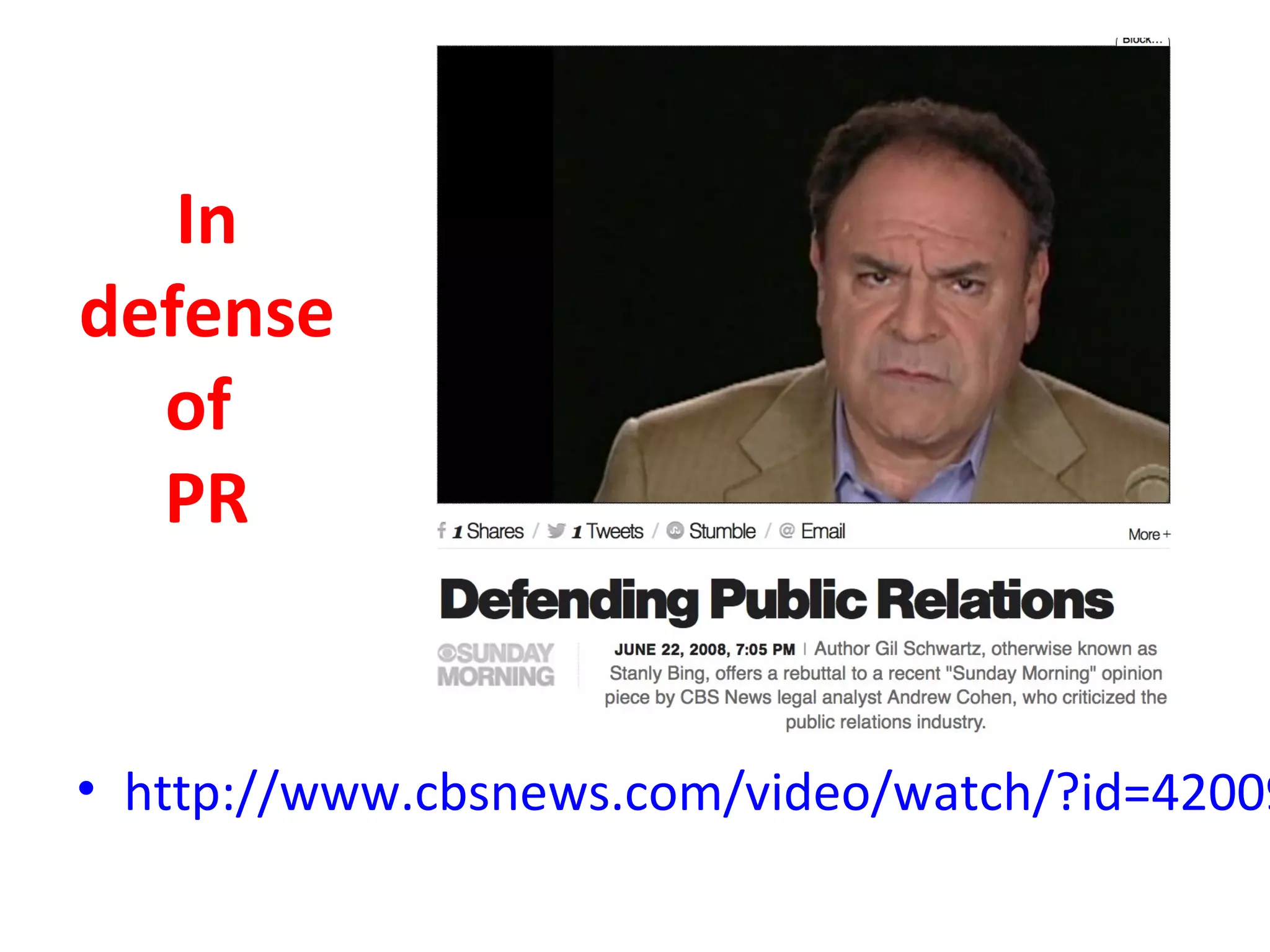 In
defense
of
PR
• http://www.cbsnews.com/video/watch/?id=42009
 