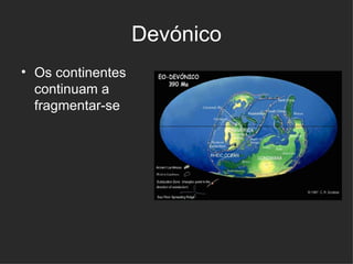Devónico Os continentes continuam a fragmentar-se   