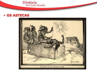  OS ASTECAS
 