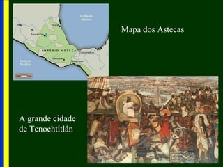 Mapa dos Astecas




A grande cidade
de Tenochtitlán
 