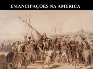 EMANCIPAÇÕES NA AMÉRICA

 