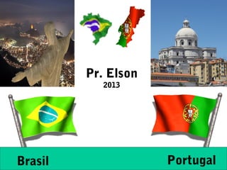 Pr. Elson
            2013




Brasil               Portugal
 