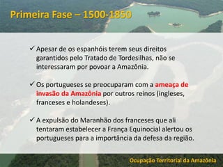 Apesar de os espanhóis terem seus direitos
garantidos pelo Tratado de Tordesilhas, não se
interessaram por povoar a Amaz...