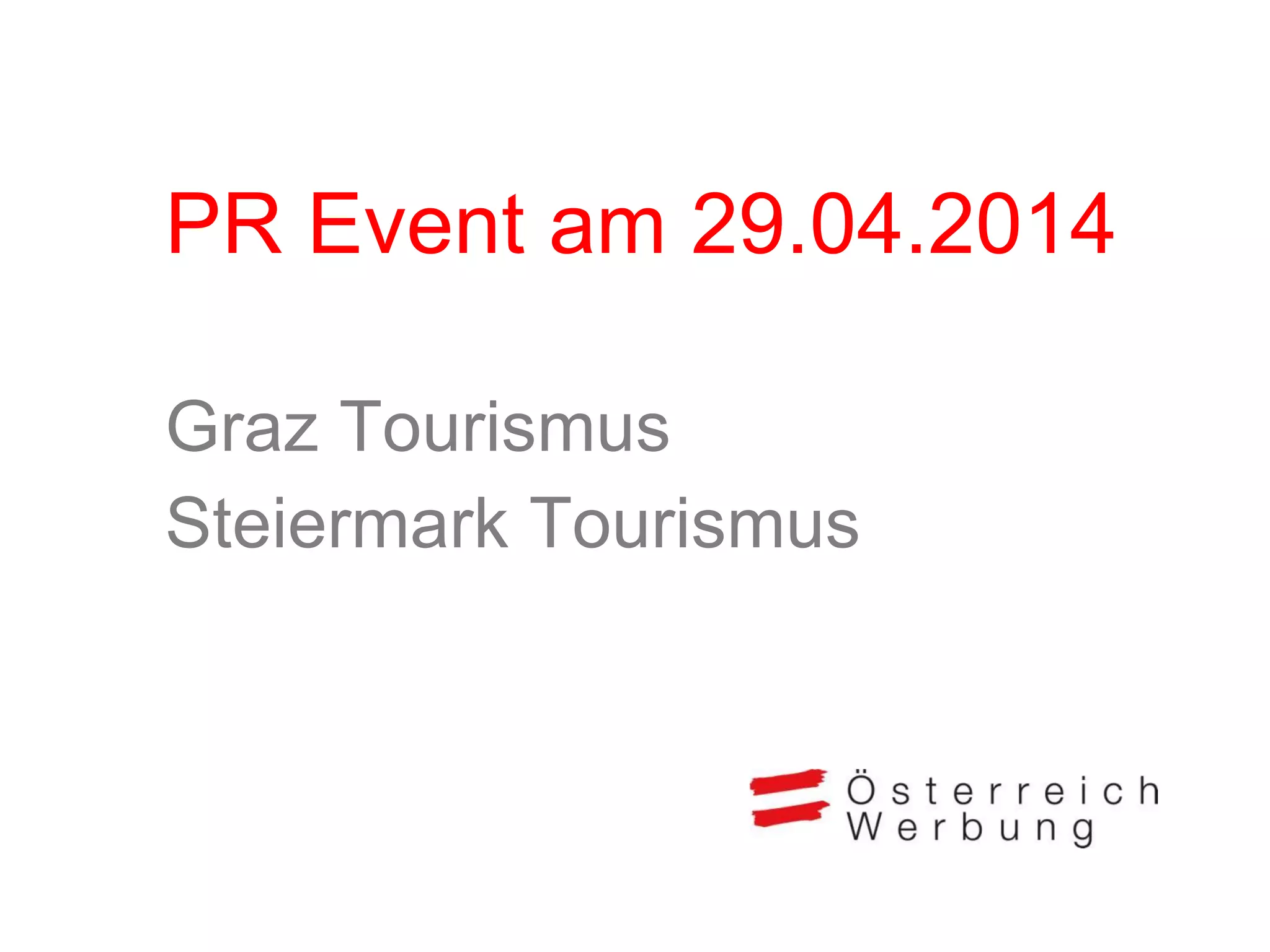 PR Event am 29.04.2014
Graz Tourismus
Steiermark Tourismus