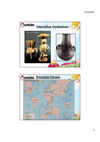 25/02/2010




Utensílios Cerâmicos




Principais Fósseis




                               6
 
