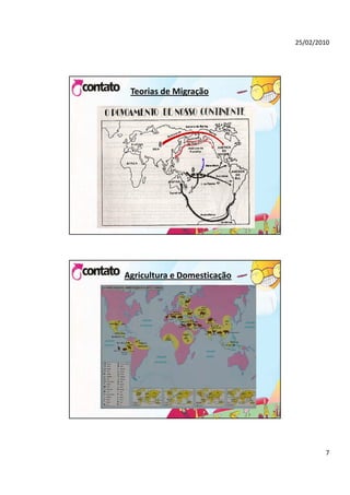 25/02/2010




 Teorias de Migração




Agricultura e Domesticação




                                     7
 