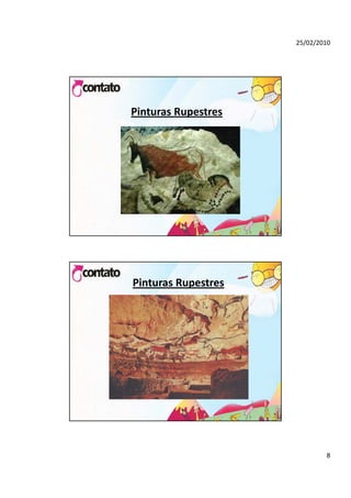 25/02/2010




Pinturas Rupestres




Pinturas Rupestres




                             8
 