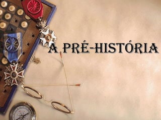 A Pré-História 