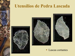 Utensílios de Pedra Lascada Lascas cortantes 
