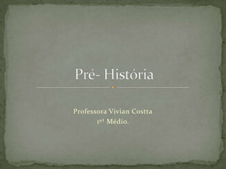 Professora Vivian Costta
       1º¹ Médio.
 