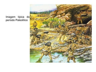 Imagem típica do
período Paleolitico

 