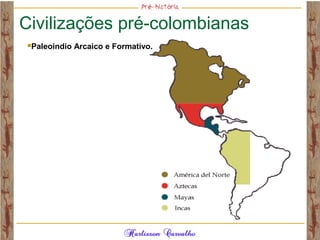 Civilizações pré-colombianas
Paleoíndio Arcaico e Formativo.
 