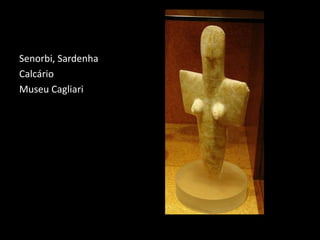 Senorbi, Sardenha 
Calcário 
Museu Cagliari 
 
