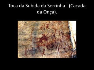 Toca da Subida da Serrinha I (Caçada 
da Onça). 
 