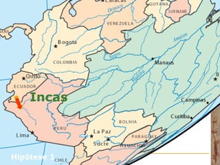 Incas
Hipótese 1
 