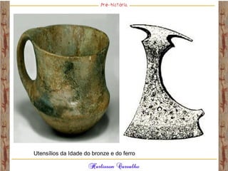 Utensílios da Idade do bronze e do ferro
 