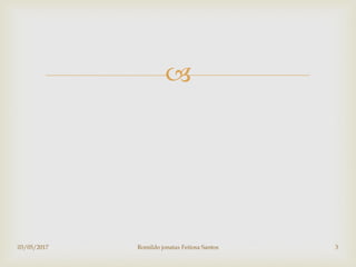 
03/05/2017 Romildo jonatas Feitosa Santos 3
 