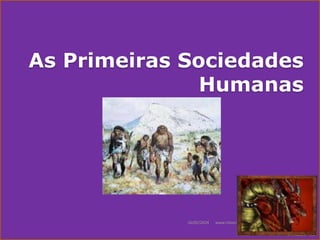 As Primeiras Sociedades
Humanas
16/02/2024 www.nilson.pro.br 1
 
