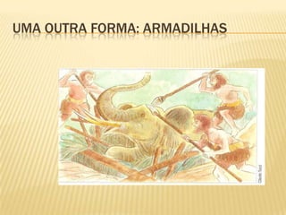 UMA OUTRA FORMA: ARMADILHAS
 