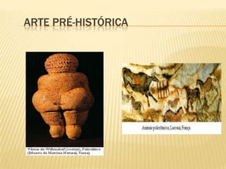 ARTE PRÉ-HISTÓRICA
 