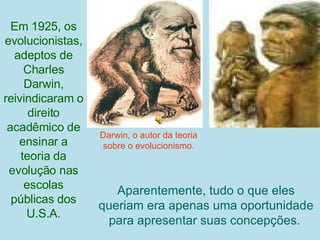 Aparentemente, tudo o que eles queriam era apenas uma oportunidade para apresentar suas concepções.   Darwin, o autor da t...