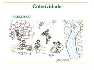 Coletividade PALEOLÍTICO JOILSON 