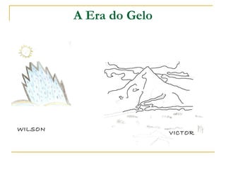 A Era do Gelo WILSON VICTOR 
