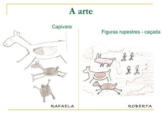 A arte RAFAELA ROBERTA Figuras rupestres - caçada Capivara 