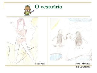 O vestuário LUCAS MATHEUS EDUARDO 