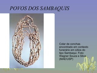 POVOS DOS SAMBAQUIS Colar de conchas encontrado em contexto funerário em sítios do tipo Sambaqui. Foto: Wagner Souza e Silva (MAE/USP)   