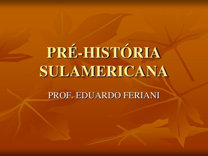 A Pré Historia Sul Americana Brasileira E Regional Resumo