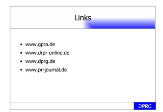 Links www.gpra.de www.drpr-online.de www.dprg.de www.pr-journal.de 