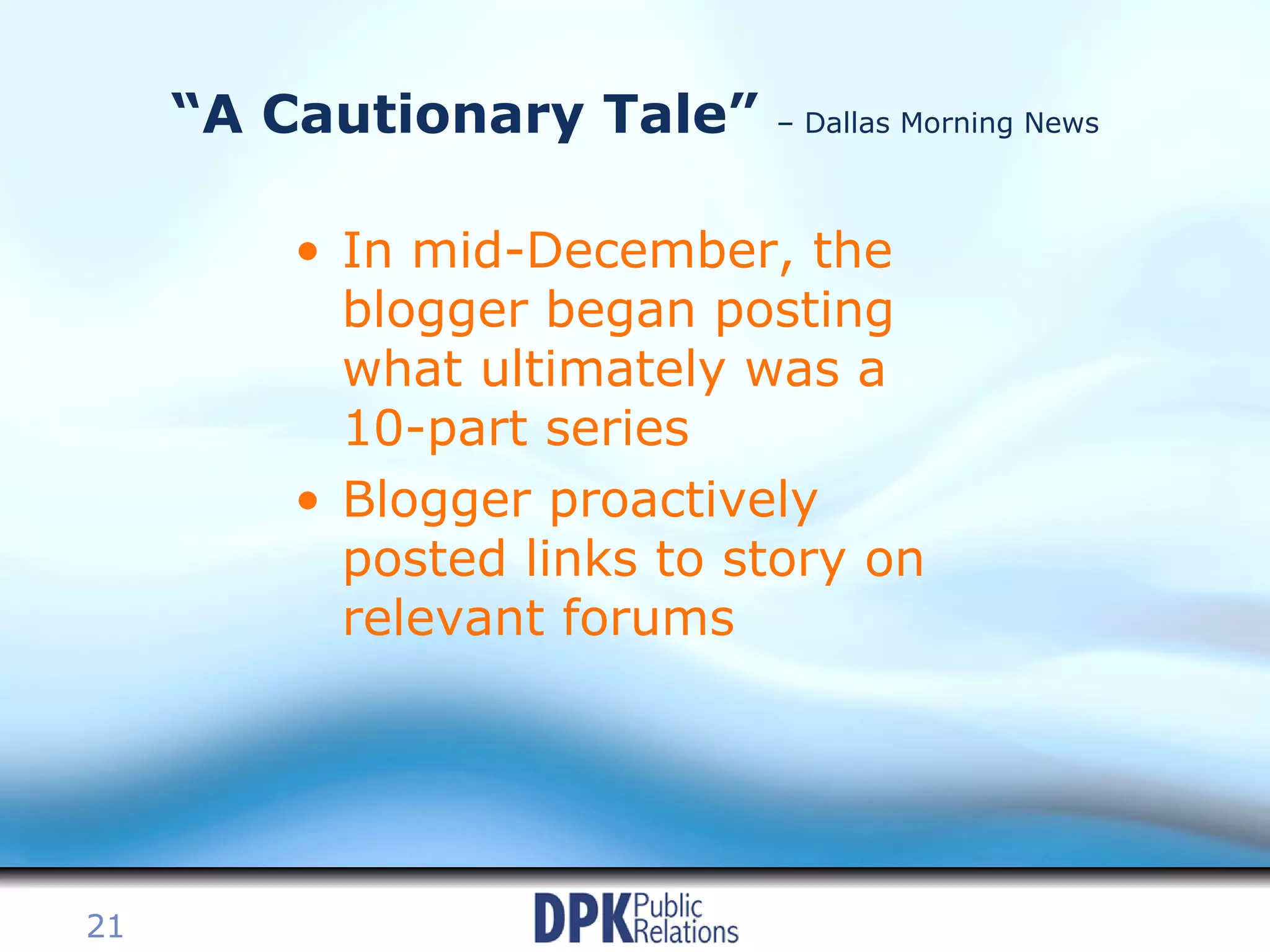 “A Cautionary Tale”  – Dallas Morning News In mid-December, the blogger began posting what ultimately was a 10-part series Blogger proactively posted links to story on relevant forums 