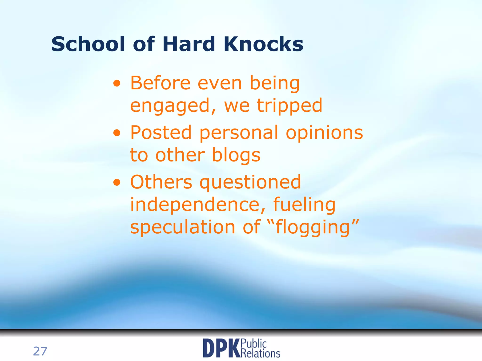 School of Hard Knocks Before even being engaged, we tripped Posted personal opinions to other blogs Others questioned independence, fueling speculation of “flogging” 