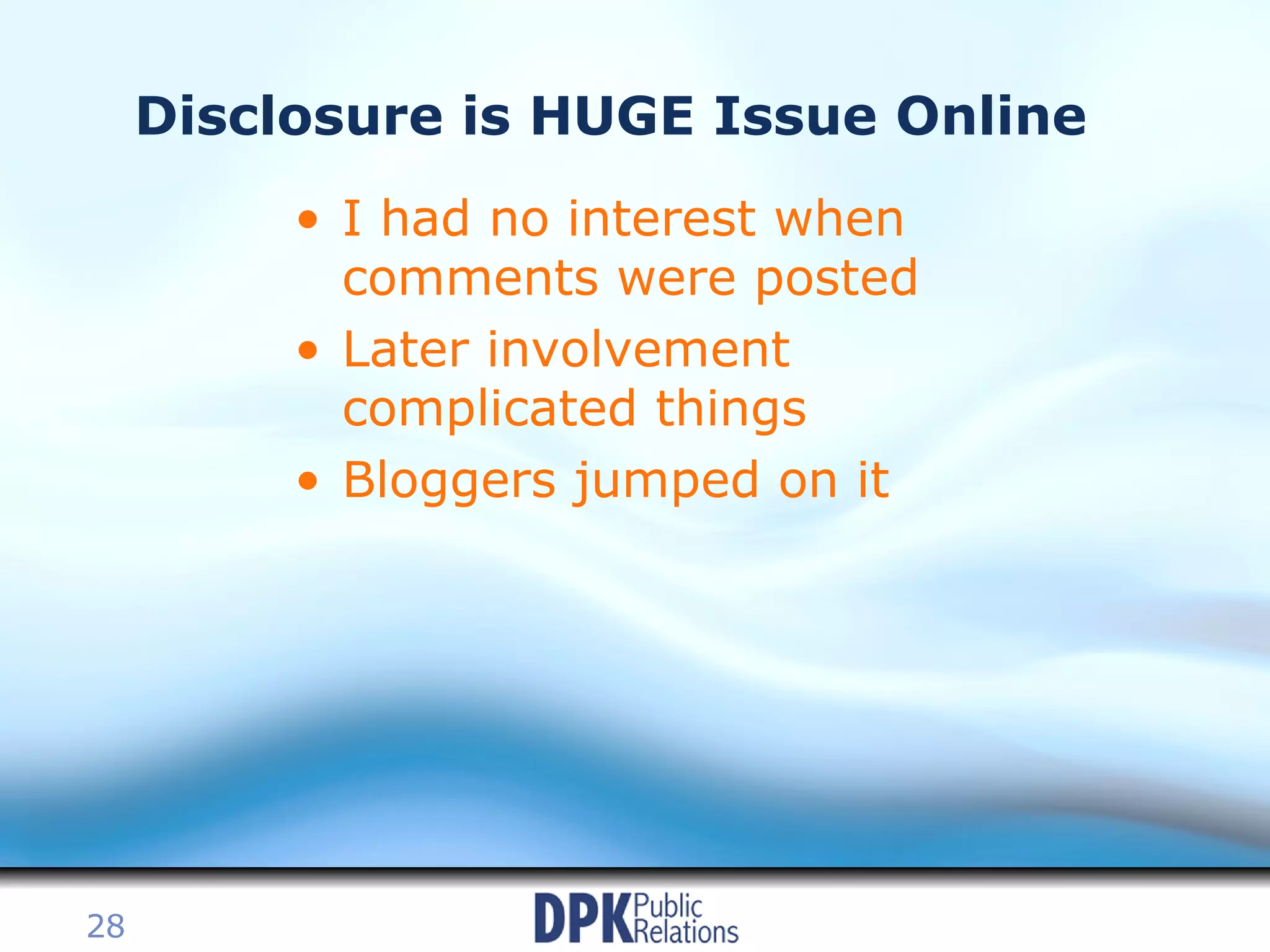 Disclosure is HUGE Issue Online I had no interest when comments were posted Later involvement complicated things Bloggers jumped on it 