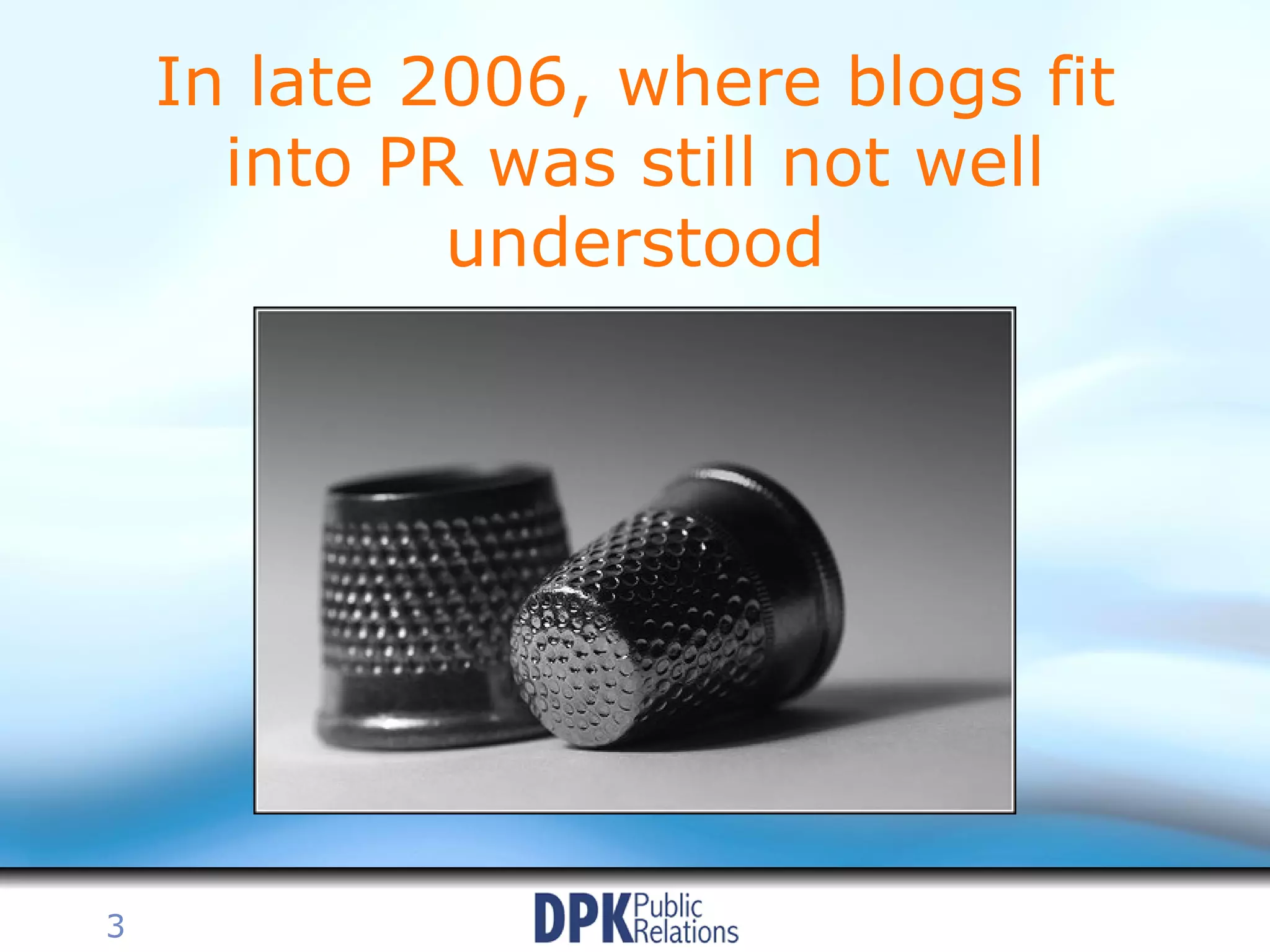 In late 2006, where blogs fit into PR was still not well understood 