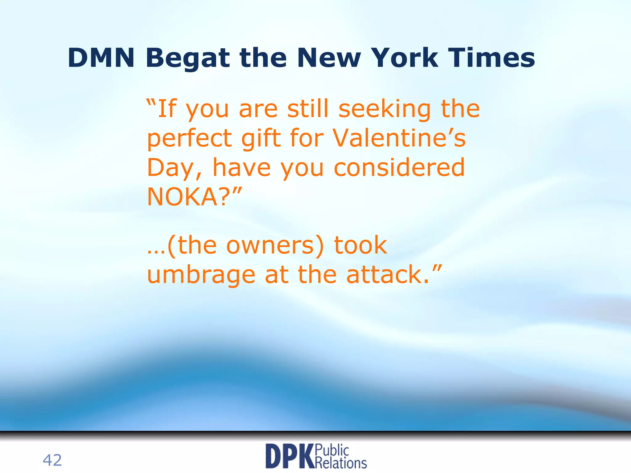 DMN Begat the New York Times “If you are still seeking the perfect gift for Valentine’s Day, have you considered NOKA?” …(the owners) took umbrage at the attack.” 