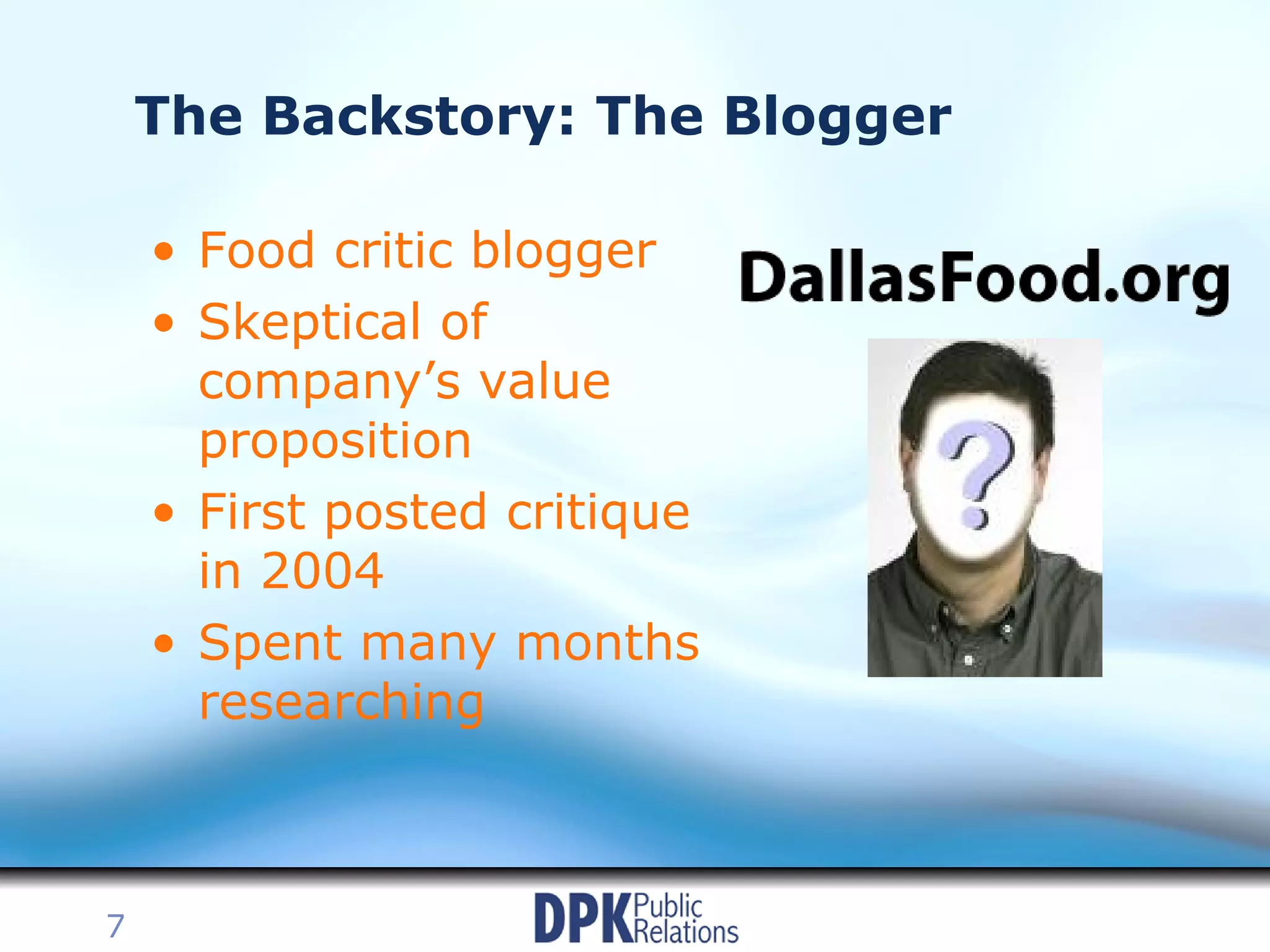 The Backstory: The Blogger Food critic blogger  Skeptical of company’s value proposition First posted critique in 2004 Spent many months researching 