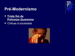 Pré-Modernismo Triste fim de Policarpo Quaresma Críticas à sociedade 