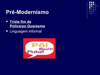 Pré-Modernismo Triste fim de Policarpo Quaresma Linguagem informal 