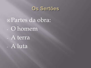  Partes   da obra:
-   O homem
-   A terra
-   A luta
 