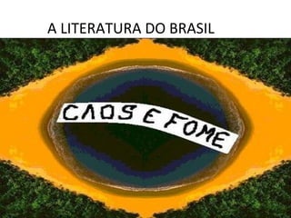 A LITERATURA DO BRASIL
 