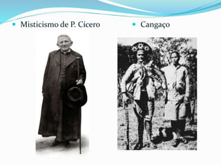  Misticismo de P. Cícero  Cangaço
 