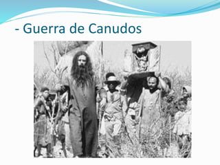- Guerra de Canudos
 